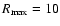 $R_{\rm
max}=10$