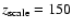$z_{\rm scale}=150$
