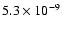 $5.3\times 10^{-9}$
