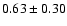 $0.63\pm0.30$