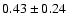 $0.43\pm0.24$