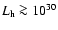 $L_{\rm h}\ga
10^{30}$