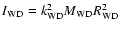 $I_{\rm WD}=k_{\rm WD}^2 M_{\rm WD}
R_{\rm WD}^2$
