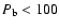 $P_{\rm b}<100$