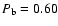 $P_{\rm b}=0.60$