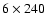 $6\times240$