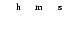 $\phantom{00}^{\rm h}\phantom{00}^{\rm m}\phantom{00}^{\rm s}$