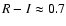 $R-I\approx0.7$