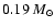 $0.19~M_\odot$