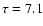 $\tau=7.1$