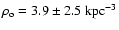 $\rho_{\rm o}=3.9\pm2.5~\rm kpc^{-3}$