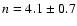 $n=4.1\pm0.7$