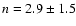 $n=2.9\pm1.5$