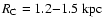 $R_{\rm C}=1.2 {-} 1.5~\rm kpc$