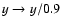 $y\rightarrow y/0.9$