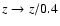 $z\rightarrow z/0.4$