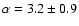 $\rm\alpha=3.2\pm0.9$