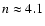 $n\approx4.1$