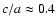 $c/a\approx0.4$