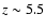 $z\sim5.5$