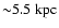 ${\sim}5.5~\rm kpc$