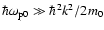 $\hbar\omega_{\rm p0}\gg\hbar^2 k^2/2
m_{\rm0}$