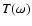 $T(\omega)$