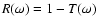 $R(\omega)=1-T(\omega)$