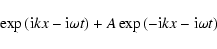 \begin{displaymath}%
\exp\left({\rm i} k x-{\rm i}\omega t\right)+A\exp\left(-{\rm i} k x-{\rm i}\omega t\right)
\end{displaymath}