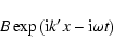 \begin{displaymath}%
B\exp\left({\rm i} k' x - {\rm i} \omega t\right)
\end{displaymath}