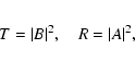 \begin{eqnarray*}T=\vert B\vert^2,\quad R=\vert A\vert^2,
\end{eqnarray*}