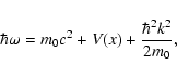 \begin{displaymath}%
\hbar\omega=m_{\rm0}c^2+V(x)+\frac{\hbar^2 k^2}{2 m_{\rm0}},
\end{displaymath}
