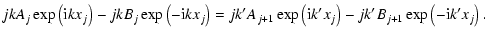 $\displaystyle jkA_j\exp\left({\rm i}kx_j\right)-jkB_j\exp\left(-{\rm i}kx_j\rig...
...'A_{j+1}\exp\left({\rm i}k'x_j\right)-jk'B_{j+1}\exp\left(-{\rm i}k'x_j\right).$