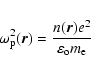 \begin{eqnarray*}\omega_{\rm p}^2(\vec{r})=
\frac{n(\vec{r})e^2}{\varepsilon_{\rm o}m_{\rm e}}
\end{eqnarray*}