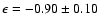 $\epsilon = -0.90\pm 0.10$