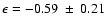$\epsilon = -0.59~ \pm~ 0.21$