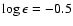 $\log \epsilon = -0.5$