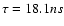 $\tau=18.1 ns$