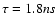 $\tau=1.8 ns$