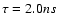 $\tau=2.0 ns$