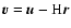 $\vec{v}=
\vec{u} - {\rm H}\vec{r}$
