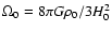 $\Omega_0=8\pi G\rho_0/3H_0^2$