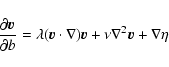 \begin{displaymath}{\partial \vec{v}\over\partial b} = \lambda(\vec{v}\cdot\nabla)\vec{v}+
\nu\nabla^2\vec{v} + \nabla\eta
\end{displaymath}
