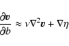 \begin{displaymath}{\partial \vec{v}\over\partial b} \approx
\nu\nabla^2\vec{v} + \nabla\eta
\end{displaymath}