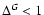 $\Delta ^G < 1$