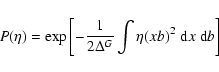 \begin{displaymath}P(\eta)=\exp{\left[-{1\over 2\Delta^G}\int \eta(xb)^2\;{\rm d}x\;{\rm d}b\right]}
\end{displaymath}