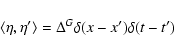 \begin{displaymath}\langle\eta,\eta^\prime\rangle=\Delta^G\delta(x-x^\prime)
\delta(t-t^\prime)
\end{displaymath}
