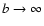 $b\rightarrow\infty$