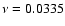 $\nu =0.0335$