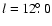 $l=12\hbox{$.\!\!^\circ$ }0$